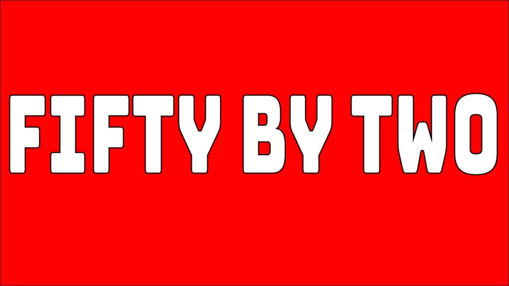 Banner reading Fifty by Two.
